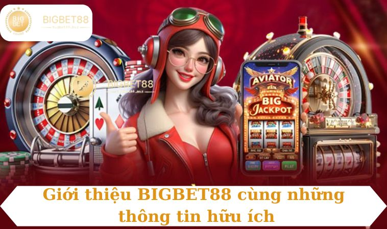 Giới thiệu BIGBET88 cùng những thông tin hữu ích