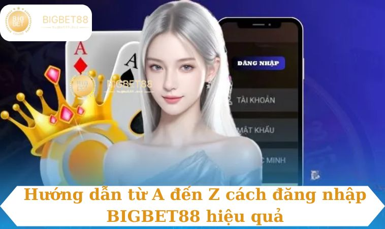 Hướng dẫn từ A đến Z cách đăng nhập BIGBET88 hiệu quả